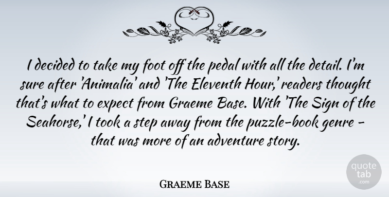 Graeme Base Quote About Decided, Expect, Foot, Genre, Pedal: I Decided To Take My...