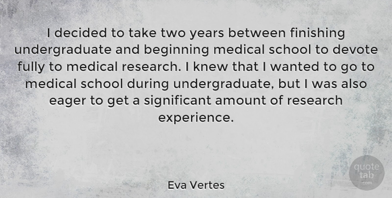 Eva Vertes Quote About School, Years, Two: I Decided To Take Two...