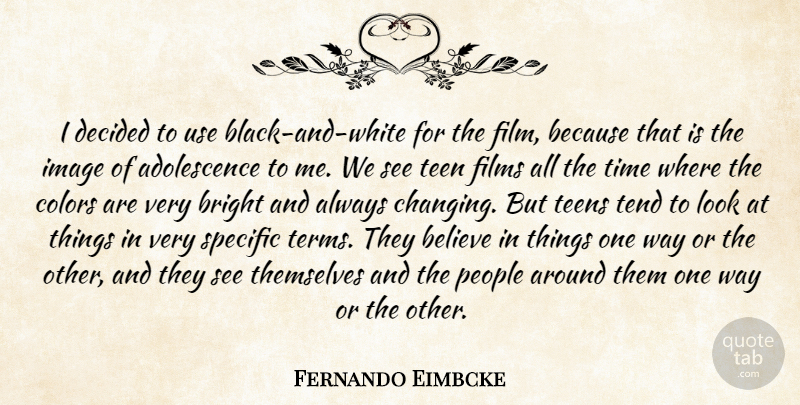 Fernando Eimbcke Quote About Believe, Bright, Colors, Decided, Films: I Decided To Use Black...