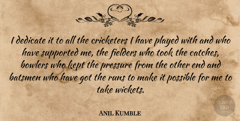 Anil Kumble Quote About Bowlers, Cricketers, Dedicate, Kept, Played: I Dedicate It To All...