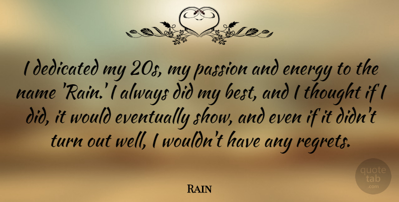 Rain Quote About Best, Dedicated, Energy, Eventually, Name: I Dedicated My 20s My...