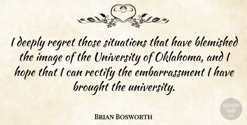 Brian Bosworth Quote About Regret, Oklahoma, Embarrassment: I Deeply Regret Those Situations...