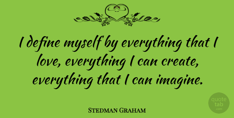 Stedman Graham Quote About Imagine, I Can: I Define Myself By Everything...