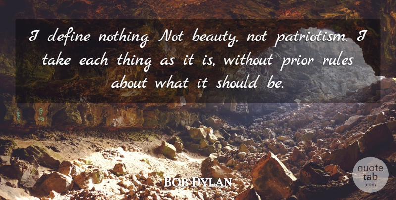 Bob Dylan Quote About Beauty, Patriotism, Should: I Define Nothing Not Beauty...