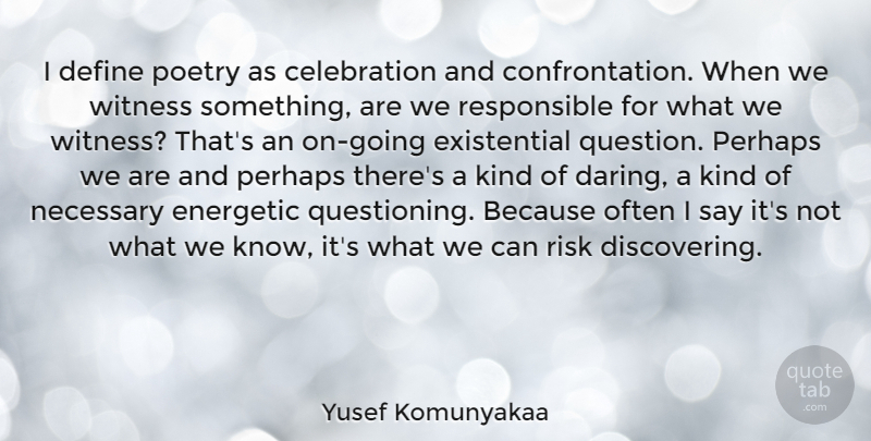 Yusef Komunyakaa Quote About Risk, Celebration, Kind: I Define Poetry As Celebration...
