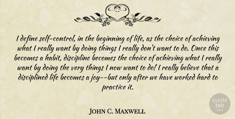 John C. Maxwell Quote About Believe, Self, Practice: I Define Self Control In...