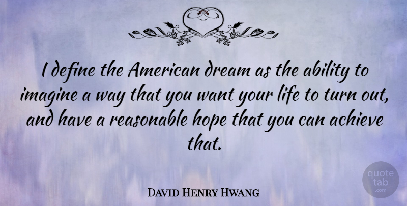 David Henry Hwang Quote About Dream, Want, Way: I Define The American Dream...