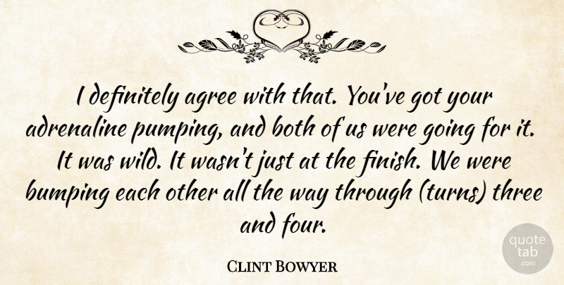 Clint Bowyer Quote About Adrenaline, Agree, Both, Definitely, Three: I Definitely Agree With That...