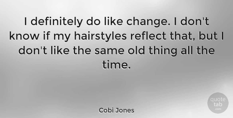 Cobi Jones Quote About Change, Definitely, Hairstyles, Time: I Definitely Do Like Change...