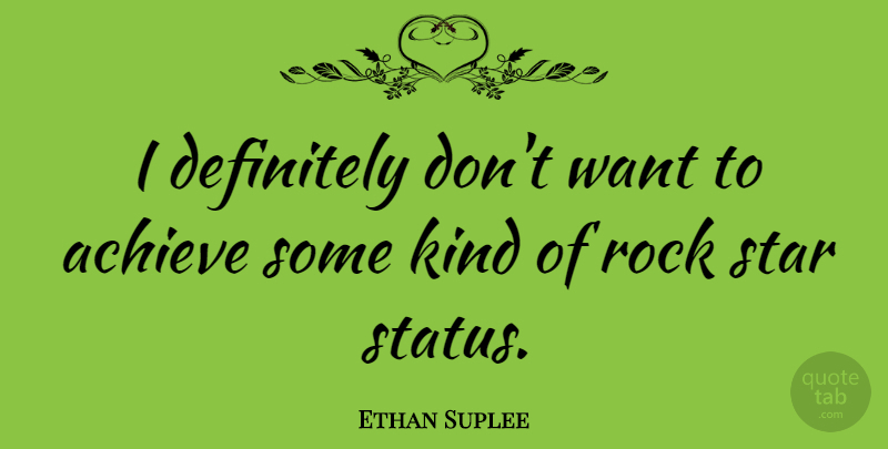 Ethan Suplee Quote About Stars, Rocks, Want: I Definitely Dont Want To...