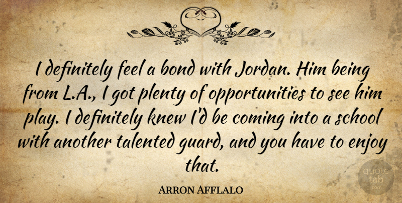 Arron Afflalo Quote About Bond, Coming, Definitely, Enjoy, Knew: I Definitely Feel A Bond...
