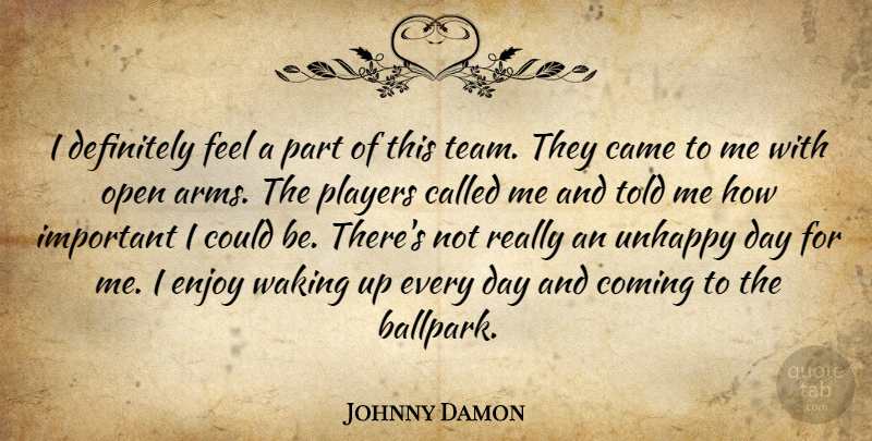 Johnny Damon Quote About Came, Coming, Definitely, Enjoy, Open: I Definitely Feel A Part...