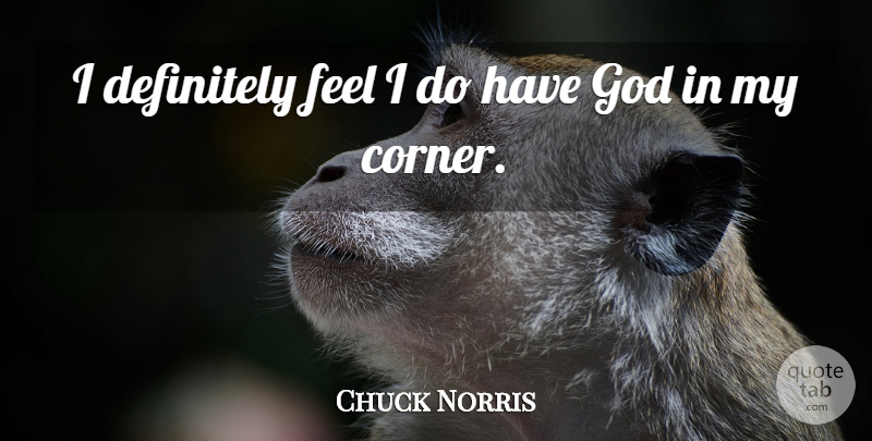 Chuck Norris Quote About Feels, Corners: I Definitely Feel I Do...