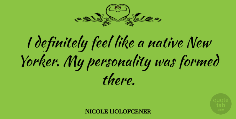 Nicole Holofcener Quote About Personality, Feels, Native: I Definitely Feel Like A...
