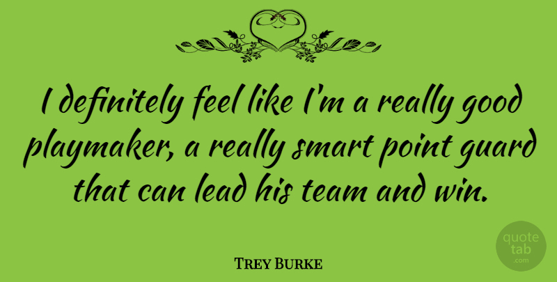 Trey Burke Quote About Definitely, Good, Guard, Lead, Point: I Definitely Feel Like Im...