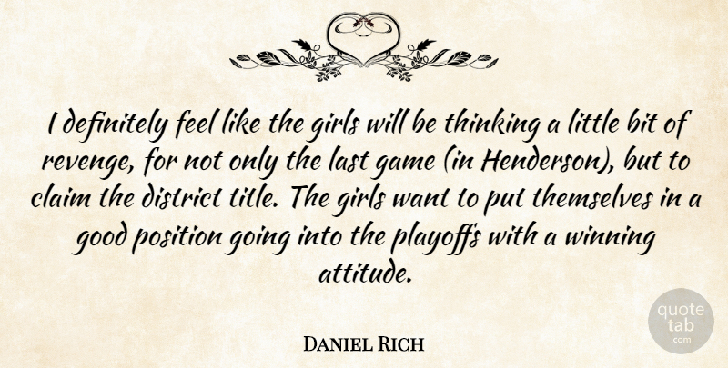 Daniel Rich Quote About Bit, Claim, Definitely, District, Game: I Definitely Feel Like The...