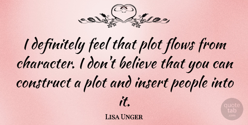 Lisa Unger Quote About Believe, Definitely, Flows, People: I Definitely Feel That Plot...