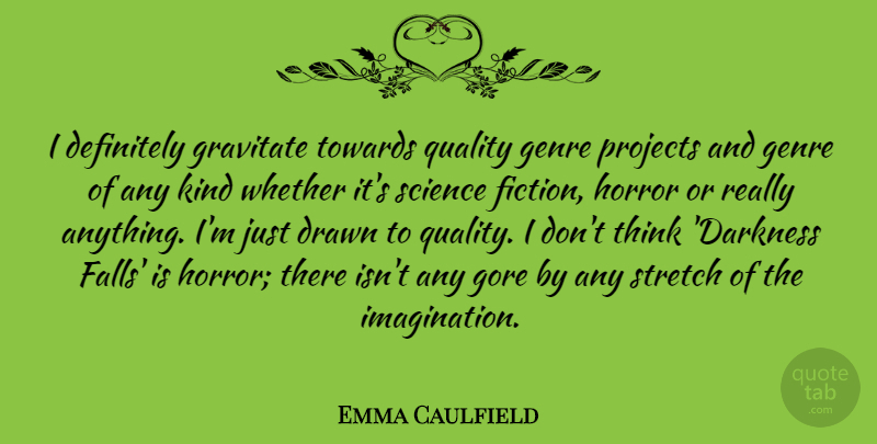 Emma Caulfield Quote About Fall, Thinking, Imagination: I Definitely Gravitate Towards Quality...