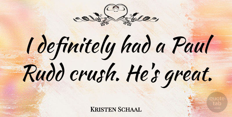 Kristen Schaal Quote About Definitely, Great, Paul: I Definitely Had A Paul...