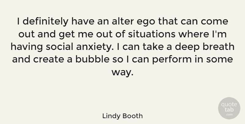 Lindy Booth Quote About Alter, Breath, Bubble, Create, Definitely: I Definitely Have An Alter...