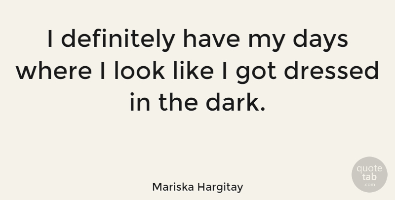 Mariska Hargitay Quote About Dark, Looks: I Definitely Have My Days...