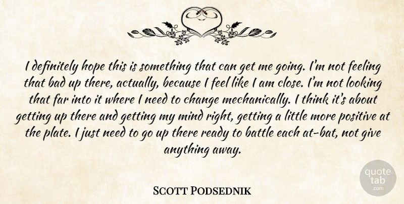 Scott Podsednik Quote About Bad, Battle, Change, Definitely, Far: I Definitely Hope This Is...