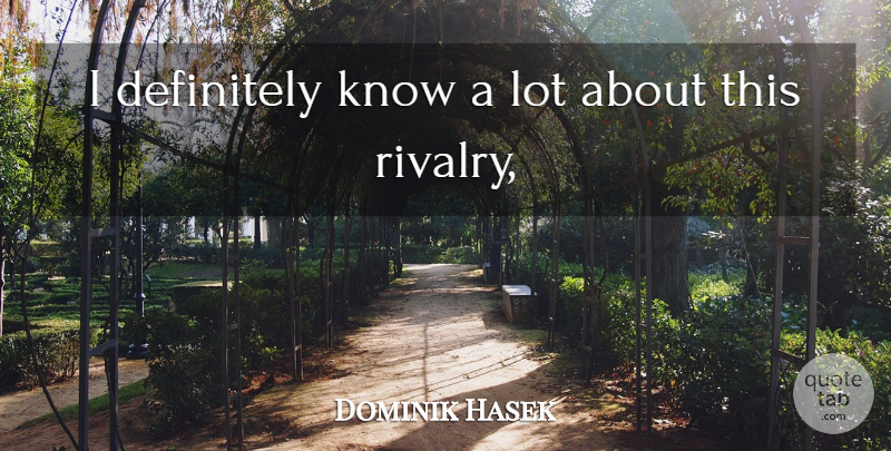 Dominik Hasek Quote About Definitely: I Definitely Know A Lot...