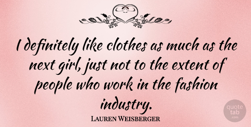 Lauren Weisberger Quote About Girl, Fashion, Clothes: I Definitely Like Clothes As...