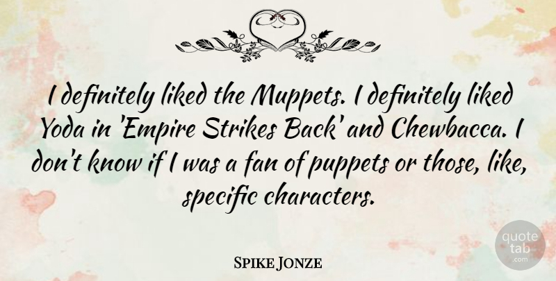 Spike Jonze Quote About Definitely, Liked, Specific, Strikes: I Definitely Liked The Muppets...
