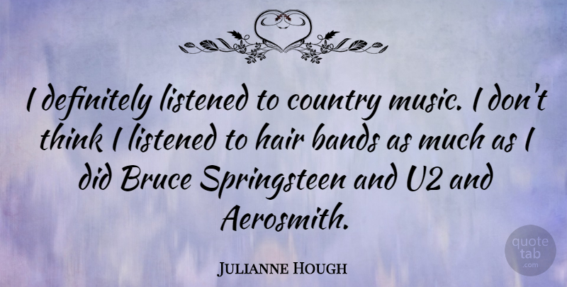 Julianne Hough Quote About Country, Thinking, Hair: I Definitely Listened To Country...