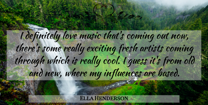 Ella Henderson Quote About Artist, Old And New, Music Love: I Definitely Love Music Thats...