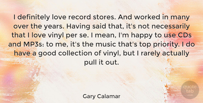 Gary Calamar Quote About Cds, Collection, Definitely, Good, Happy: I Definitely Love Record Stores...