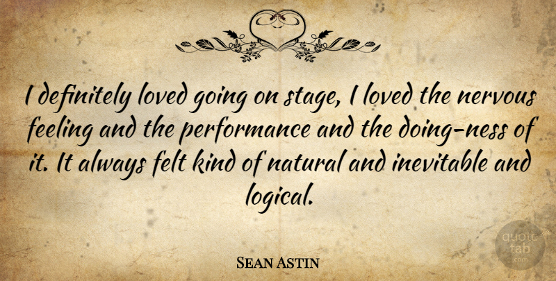 Sean Astin Quote About Feelings, Kind, Nervous: I Definitely Loved Going On...