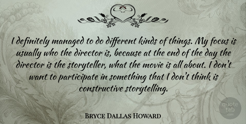 Bryce Dallas Howard Quote About Thinking, Focus, The End Of The Day: I Definitely Managed To Do...