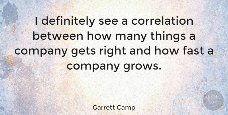 Garrett Camp Quote About Definitely: I Definitely See A Correlation...