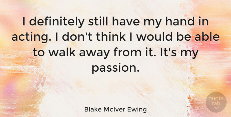 Blake McIver Ewing Quote About Definitely, Hand: I Definitely Still Have My...