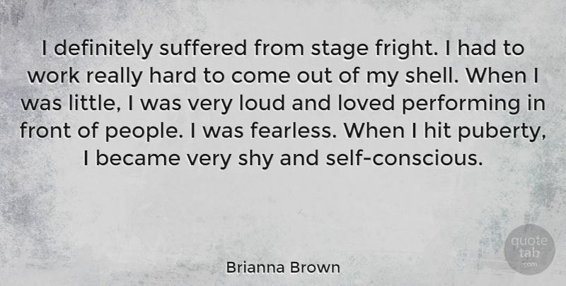 Brianna Brown Quote About Became, Definitely, Front, Hard, Hit: I Definitely Suffered From Stage...