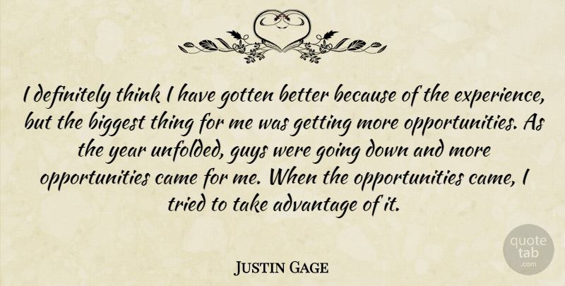 Justin Gage Quote About Advantage, Biggest, Came, Definitely, Experience: I Definitely Think I Have...