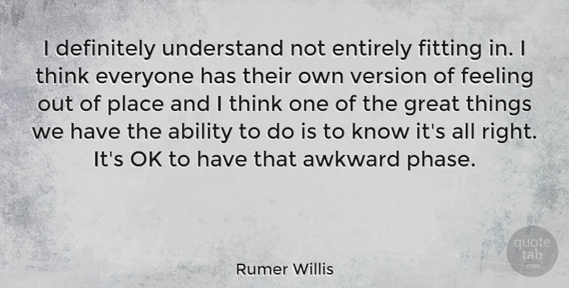 Rumer Willis Quote About Thinking, Awkward, Feelings: I Definitely Understand Not Entirely...