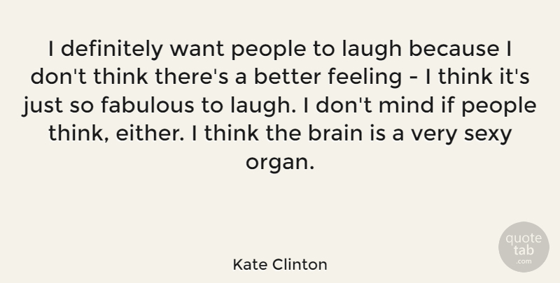 Kate Clinton Quote About Sexy, Thinking, Laughing: I Definitely Want People To...