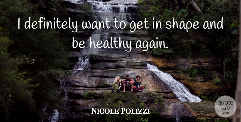 Nicole Polizzi Quote About Healthy, Shapes, Want: I Definitely Want To Get...