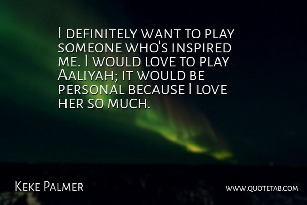 Keke Palmer Quote About Definitely, Love: I Definitely Want To Play...