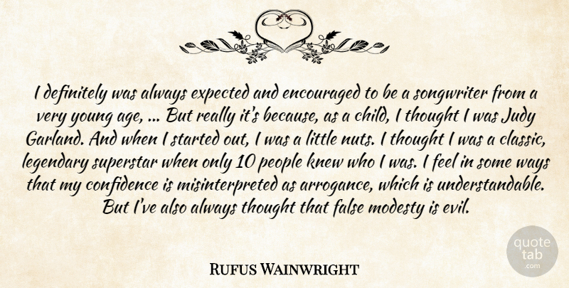 Rufus Wainwright Quote About Children, Nuts, Evil: I Definitely Was Always Expected...