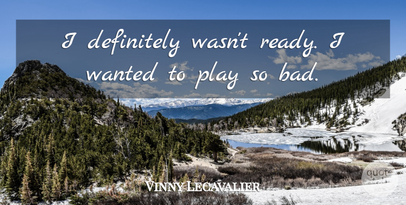 Vinny Lecavalier Quote About Definitely: I Definitely Wasnt Ready I...