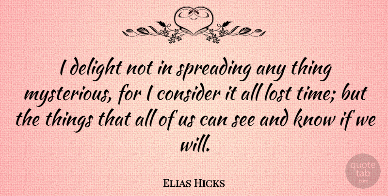 Elias Hicks Quote About Eugenics, Delight, Mysterious: I Delight Not In Spreading...