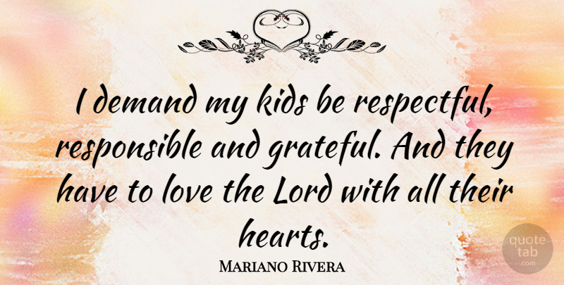 Mariano Rivera Quote About Grateful, Kids, Heart: I Demand My Kids Be...