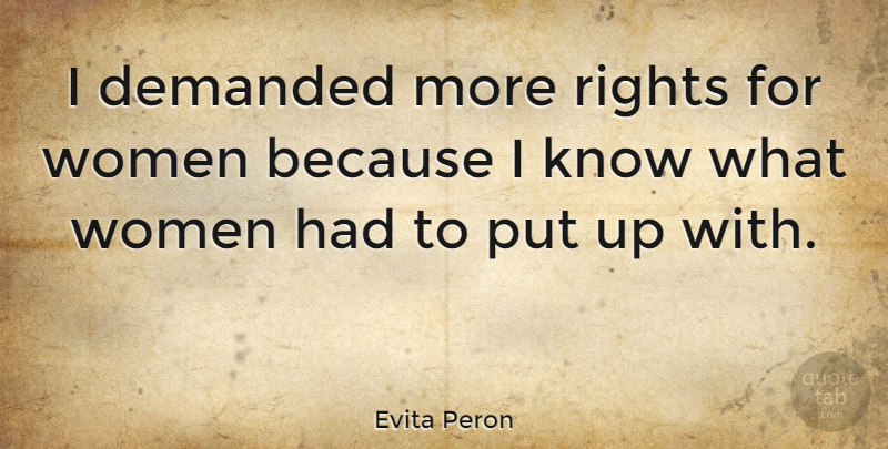 Evita Peron Quote About Inspiring, Women, Rights: I Demanded More Rights For...