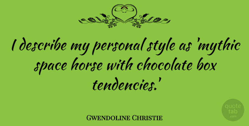 Gwendoline Christie Quote About Box, Chocolate, Describe, Personal: I Describe My Personal Style...