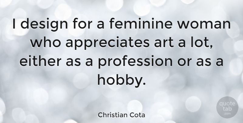 Christian Cota Quote About Art, Design, Either, Feminine, Profession: I Design For A Feminine...