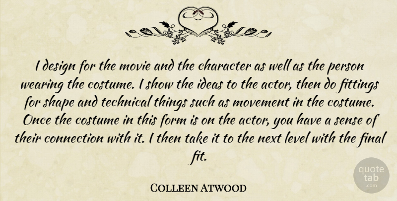 Colleen Atwood Quote About Connection, Costume, Design, Final, Form: I Design For The Movie...